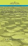 Budge, E.A. Wallis: Egyptian Religion: Egyptian Ideas of the Future Life Budge, E.A. Wallis: Egyptian Religion: Egyptian Ideas of the Future Life