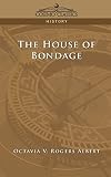 Albert, Octavia V. Rogers: House of Bondage Albert, Octavia V. Rogers: House of Bondage