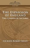 Seeley, John Robert: The Expansion of England: Two Courses of Lectures Seeley, John Robert: The Expansion of England: Two Courses of Lectures