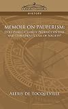 Tocqueville, Alexis De: Memoir on Pauperism: Does Public Charity Produce an Idle And Dependent Class of Society?