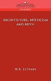 Lethaby, William Richard: Architecture, Mysticism And Myth Lethaby, William Richard: Architecture, Mysticism And Myth