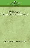 Adams, Charles Francis: Railroads: Their Origins And Problems Adams, Charles Francis: Railroads: Their Origins And Problems
