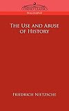 Nietzsche, Friedrich Wilhelm: The Use And Abuse of History