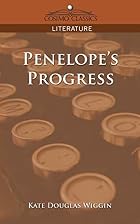 Penelope's Progress by Kate Douglas Wiggin