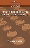 Pater, Walter: Marius the Epicurean: His Sensations and Ideas
