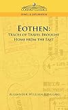 Kinglake, Alexander William: Eothen: Traces of Travel Brought Home from the East