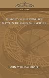 Draper, John William: History of the Conflict Between Religion And Science Draper, John William: History of the Conflict Between Religion And Science