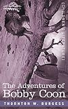 Burgess, Thornton: The Adventures of Bobby Coon Burgess, Thornton: The Adventures of Bobby Coon
