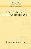 Roosevelt, Theodore: A Book-lover's Holidays in the Open