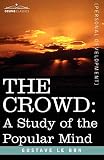 Le Bon, Gustave: The Crowd: A Study of the Popular Mind