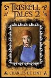 De Lint, Charles: Triskell Tales 2 6 More Years of Chapbooks De Lint, Charles: Triskell Tales 2 6 More Years of Chapbooks