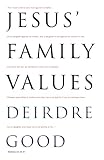 Good, Deirdre: Jesus' Family Values Good, Deirdre: Jesus' Family Values