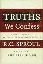 Truths We Confess: A Layman's Guide to the&hellip;
