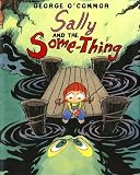 O'Connor, George: Sally And the Some-thing: Sally And the Something