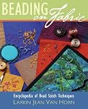 Van Horn, Larkin: Beading on Fabric: Encyclopedia of Bead Stitch Techniques Van Horn, Larkin: Beading on Fabric: Encyclopedia of Bead Stitch Techniques
