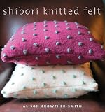 Crowther-smith, Alison: Shibori Knitted Felt Crowther-smith, Alison: Shibori Knitted Felt