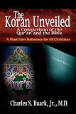 Ruark, Charles, S.: The Koran Unveiled: A Comparison of the Qur'an and the Bible