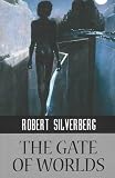 Silverberg, Robert: The Gate of the Worlds Silverberg, Robert: The Gate of the Worlds