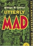 Gaines, William M.: Utterly Mad Gaines, William M.: Utterly Mad