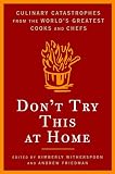 Witherspoon, Kimberly: Don't Try This at Home: Culinary Catastrophes from the World's Greatest Chefs Witherspoon, Kimberly: Don't Try This at Home: Culinary Catastrophes from the World's Greatest Chefs
