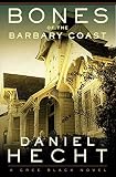 Hecht, Daniel: Bones of the Barbary Coast Hecht, Daniel: Bones of the Barbary Coast