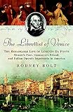 Bolt, Rodney: The Librettist of Venice: The Remarkable Life of Lorenzo Da Ponte Mozart's Poet, Casanova's Friend, and Italian Opera's Impresario in America