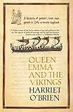 O'Brien, Harriet: Queen Emma And the Vikings: Power, Love, And Greed in Eleventh-Century England O'Brien, Harriet: Queen Emma And the Vikings: Power, Love, And Greed in Eleventh-Century England