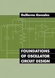 Gonazalez, Guillermo: Foundations of Oscillator Circuit Design Gonazalez, Guillermo: Foundations of Oscillator Circuit Design