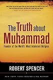 Spencer, Robert: The Truth About Muhammad: Founder of the World's Most Intolerant Religion Spencer, Robert: The Truth About Muhammad: Founder of the World's Most Intolerant Religion