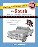 Johnson, Clint: The Politically Incorrect Guide to The South: (And Why It Will Rise Again) Johnson, Clint: The Politically Incorrect Guide to The South: (And Why It Will Rise Again)