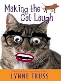 Truss, Lynne: Making the Cat Laugh: One Woman's Journal of Single Life on the Margins Truss, Lynne: Making the Cat Laugh: One Woman's Journal of Single Life on the Margins