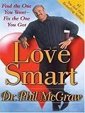 McGraw, Phillip C.: Love Smart: Find the One You Want--fix the One You Got McGraw, Phillip C.: Love Smart: Find the One You Want--fix the One You Got