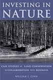 Ginn, William J.: Investing in Nature: Case Studies of Land Conservation in Collaboration With Business Ginn, William J.: Investing in Nature: Case Studies of Land Conservation in Collaboration With Business