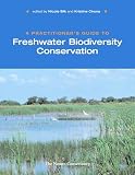 Silk, Nicole: A Practitioner's Guide to Freshwater Biodiversity Conservation
