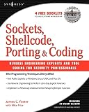Foster, James C.: Sockets, Shellcode, Porting, & Coding: Reverse Engineering Exploits And Tool Coding For Security Professionals Foster, James C.: Sockets, Shellcode, Porting, & Coding: Reverse Engineering Exploits And Tool Coding For Security Professionals
