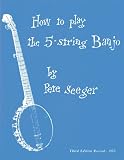 Seeger, Pete: How to Play the 5-String Banjo: A Manual for Beginners Seeger, Pete: How to Play the 5-String Banjo: A Manual for Beginners
