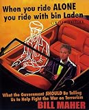 Maher, Bill: When You Ride Alone You Ride With Bin Laden: What the Government SHOULD be telling Us to Help Fight the War on Terrorism Maher, Bill: When You Ride Alone You Ride With Bin Laden: What the Government SHOULD be telling Us to Help Fight the War on Terrorism