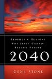 Stone, Gene: Prophetic Reasons Why Jesus Cannot Return Before 2040