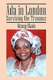 Ukala, Gracy: Ada in London: Surviving the Traumas