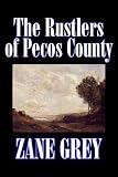 Zane Grey: The Rustlers of Pecos County
