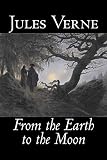 Verne, Jules: From the Earth to the Moon Verne, Jules: From the Earth to the Moon