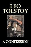 Tolstoy, Leo: A Confession Tolstoy, Leo: A Confession