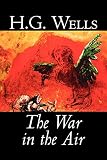 Wells, H. G.: The War in the Air