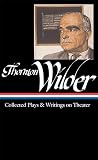 Wilder, Thornton: Thornton Wilder: Collected Plays & Writings on Theater Wilder, Thornton: Thornton Wilder: Collected Plays & Writings on Theater