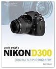 David Busch's Nikon D300 Guide to Digital SLR Photography