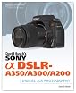 David Busch's Sony Alpha DSLR-A350/A300/A200 Guide