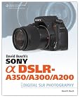 David Busch's Sony Alpha DSLR-A350/A300/A200 Guide