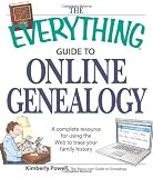 Powell, Kimberly: The Everything Guide to Online Genealogy: A Complete Resource to Using the Web to Trace Your Family History Powell, Kimberly: The Everything Guide to Online Genealogy: A Complete Resource to Using the Web to Trace Your Family History