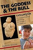 Balter, Michael: Goddess And the Bull: Catalhoyuk, an Archaeological Journey to the Dawn of Civilization Balter, Michael: Goddess And the Bull: Catalhoyuk, an Archaeological Journey to the Dawn of Civilization