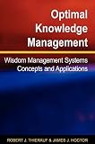 Thierauf, Robert J.: Optimal Knowledge Management: Wisdom Management Systems Concepts And Applications Thierauf, Robert J.: Optimal Knowledge Management: Wisdom Management Systems Concepts And Applications